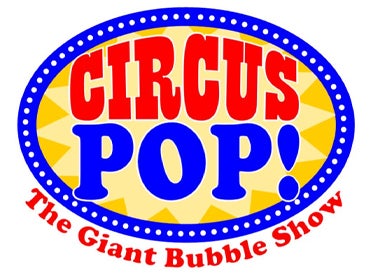 More Info for Circus Pop! The Giant Bubble Show
