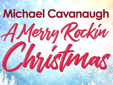 More Info for A Merry Rockin' Christmas starring Michael Cavanaugh